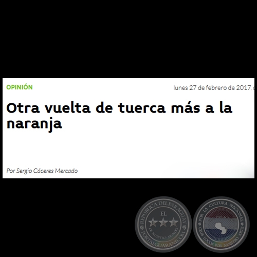 OTRA VUELTA DE TUERCA MÁS A LA NARANJA - Por SERGIO CÁCERES MERCADO - Lunes, 27 de Febrero  de 2017